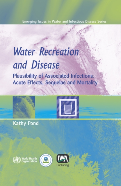 Water Recreation and Disease : Plausibility of Associated Infections: Acute Effects, Sequelae and Mortality, PDF eBook