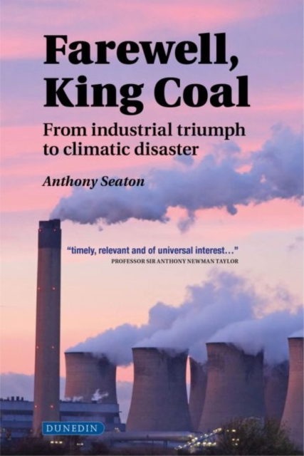 Farewell, King Coal : From Industrial Triumph to Climatic Disaster, Hardback Book