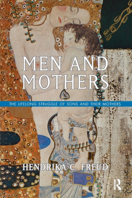 Men and Mothers : The Lifelong Struggle of Sons and Their Mothers, Paperback / softback Book