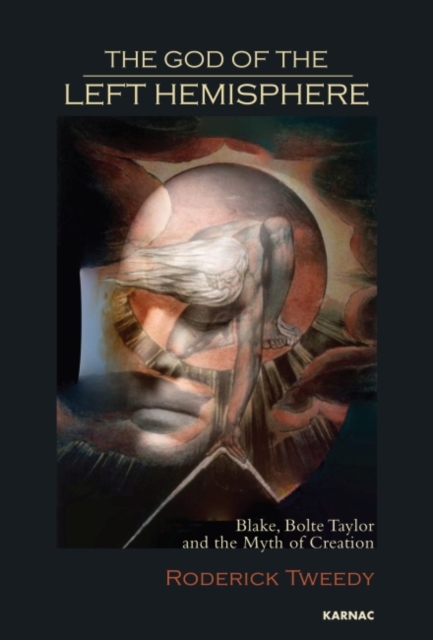 The God of the Left Hemisphere : Blake, Bolte Taylor and the Myth of Creation, Paperback / softback Book