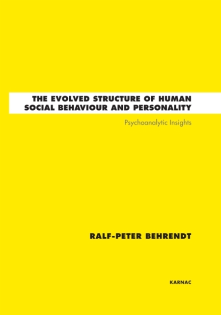 The Evolved Structure of Human Social Behaviour and Personality : Psychoanalytic Insights, Hardback Book