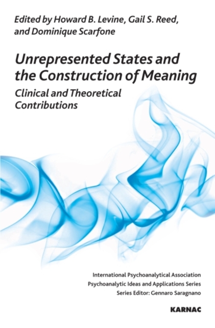 Unrepresented States and the Construction of Meaning : Clinical and Theoretical Contributions, Paperback / softback Book