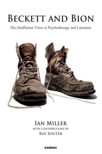 Beckett and Bion : The (Im)Patient Voice in Psychotherapy and Literature, Paperback / softback Book