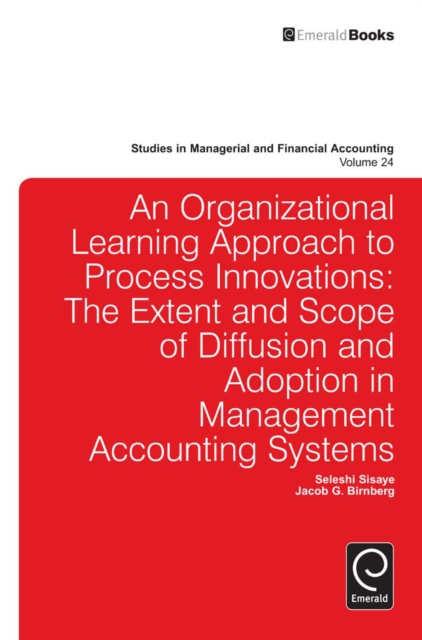 Organizational Learning Approach to Process Innovations : The Extent and Scope of Diffusion and Adoption in Management Accounting Systems, Hardback Book