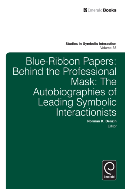 Blue Ribbon Papers : Behind the Professional Mask: The Autobiographies of Leading Symbolic Interactionists, Hardback Book