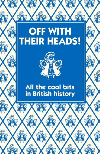 Off With Their Heads! : All the Cool Bits in British History, EPUB eBook