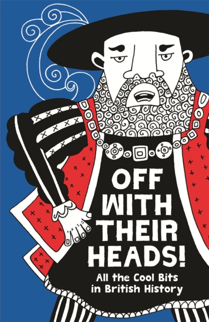 Off with Their Heads! : All the Cool Bits in British History, Paperback Book