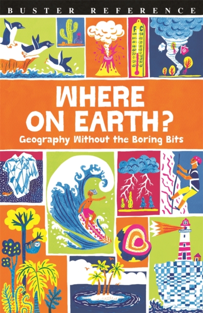 Where On Earth? : Geography Without the Boring Bits, Paperback / softback Book