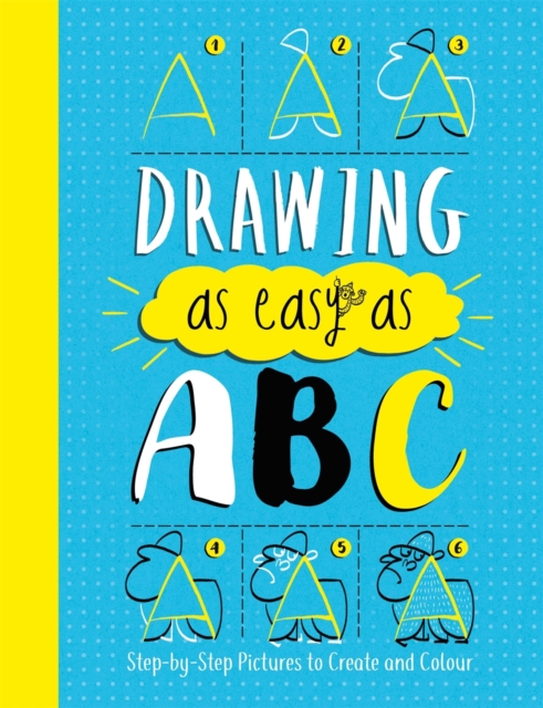 Drawing As Easy As ABC : Step-by-Step Pictures to Create and Colour, Paperback / softback Book