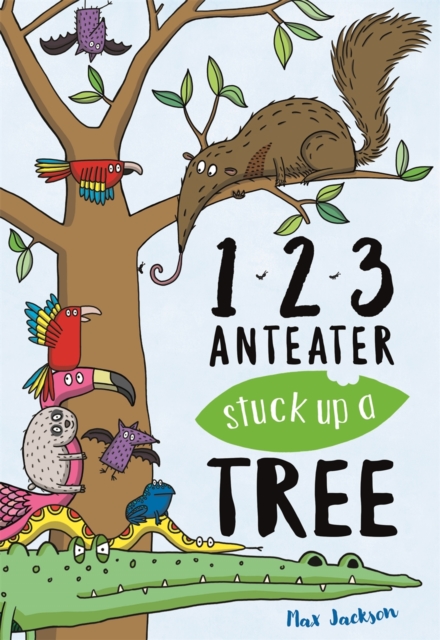 123, Anteater Stuck Up A Tree : A Curious Counting Book, Paperback / softback Book
