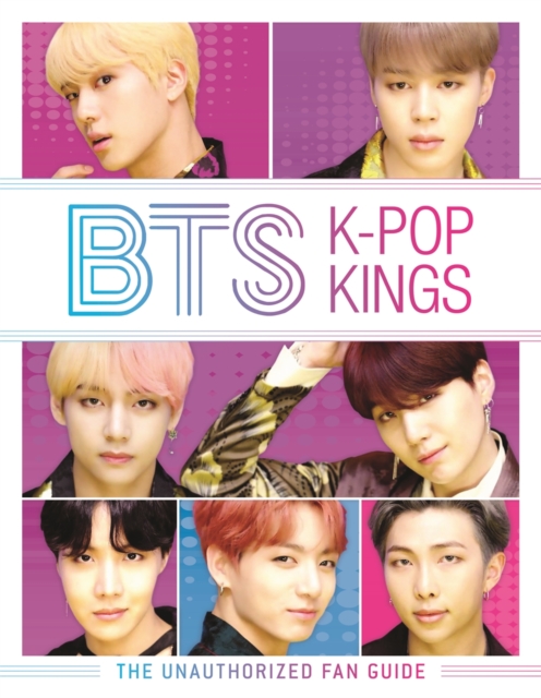 BTS: K-Pop Kings : The Unauthorized Fan Guide, Hardback Book