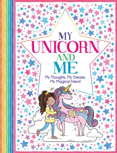 My Unicorn and Me : My Thoughts, My Dreams, My Magical Friend, Paperback / softback Book