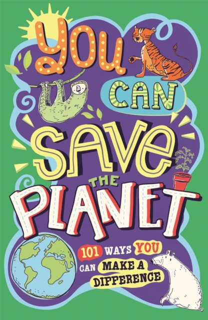 You Can Save The Planet : 101 Ways You Can Make a Difference, Paperback / softback Book