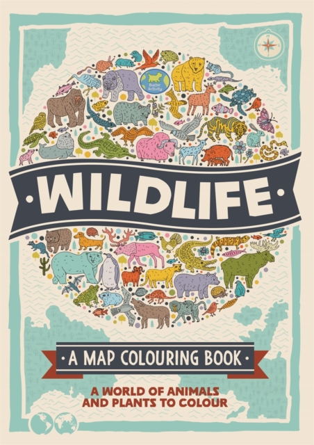 Wildlife: A Map Colouring Book : A World of Animals and Plants to Colour, Paperback / softback Book