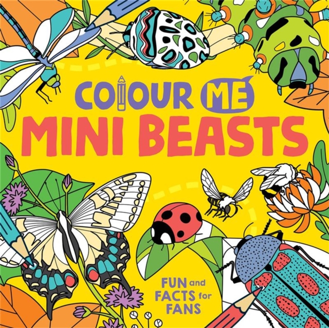 Colour Me: Mini Beasts : Fun and Facts for Fans, Paperback / softback Book