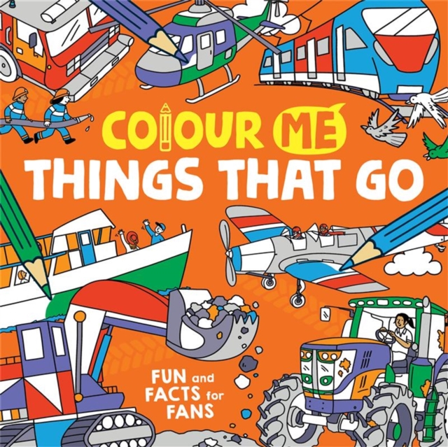 Colour Me: Things That Go : Fun and Facts for Fans, Paperback / softback Book