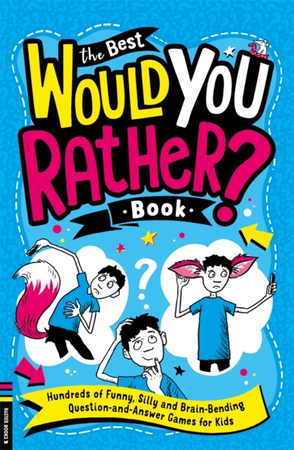 The Best Would You Rather Book : Hundreds of funny, silly and brain-bending question and answer games for kids, Paperback / softback Book