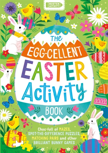 The Egg-cellent Easter Activity Book : Choc-full of mazes, spot-the-difference puzzles, matching pairs and other brilliant bunny games, Paperback / softback Book