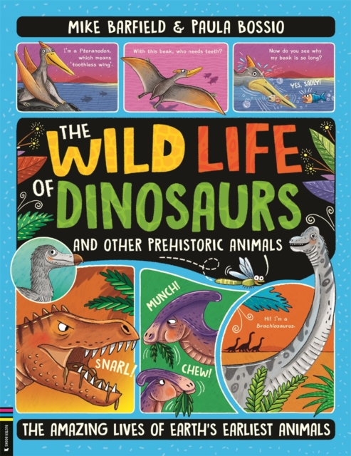 The Wild Life of Dinosaurs and Other Prehistoric Animals : The Amazing Lives of Earth's Earliest Animals, Paperback / softback Book