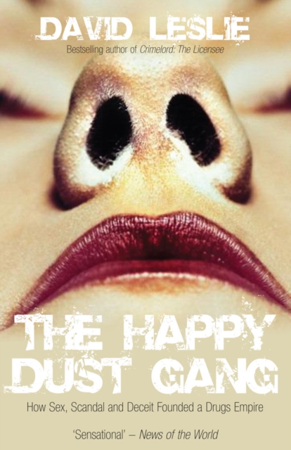 The Happy Dust Gang : How Sex, Scandal and Deceit Founded a Drugs Empire, EPUB eBook