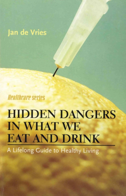 Hidden Dangers in What We Eat and Drink : A Lifelong Guide to Healthy Living, EPUB eBook