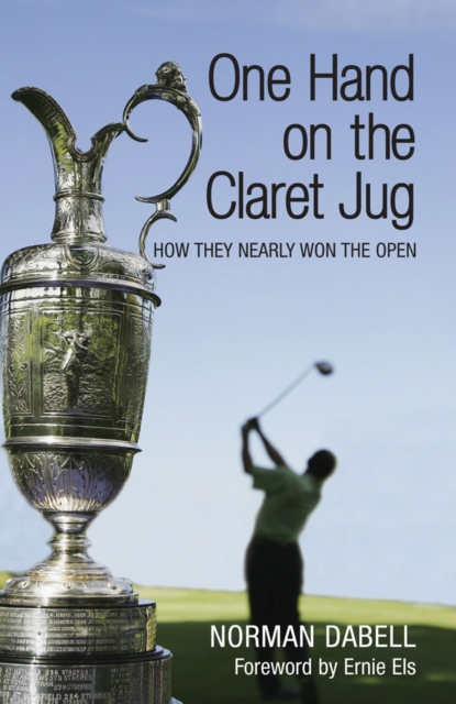 One Hand on the Claret Jug : How They Nearly Won the Open, EPUB eBook