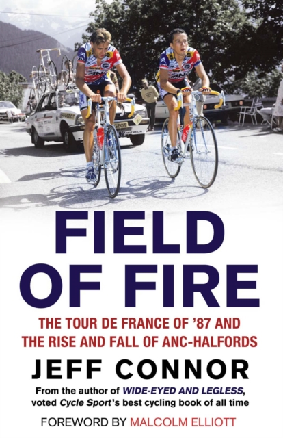 Field of Fire : The Tour de France of '87 and the Rise and Fall of ANC-Halfords, EPUB eBook