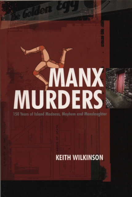 Manx Murders : 150 Years of Island Madness, Mayhem and Manslaughter, EPUB eBook