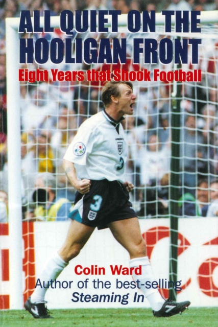 All Quiet on the Hooligan Front : Eight Years that Shook Football, EPUB eBook