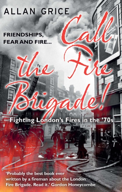 Call the Fire Brigade! : Fighting London's Fires in the '70s, Paperback / softback Book