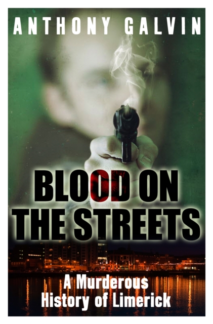 Blood on the Streets : A Murderous History of Limerick, Paperback Book
