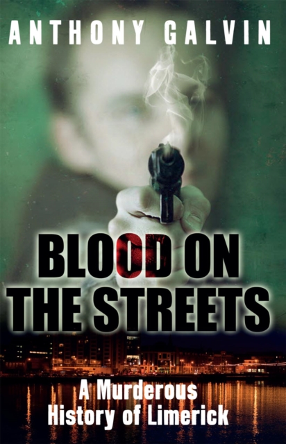 Blood on the Streets : A Murderous History of Limerick, EPUB eBook