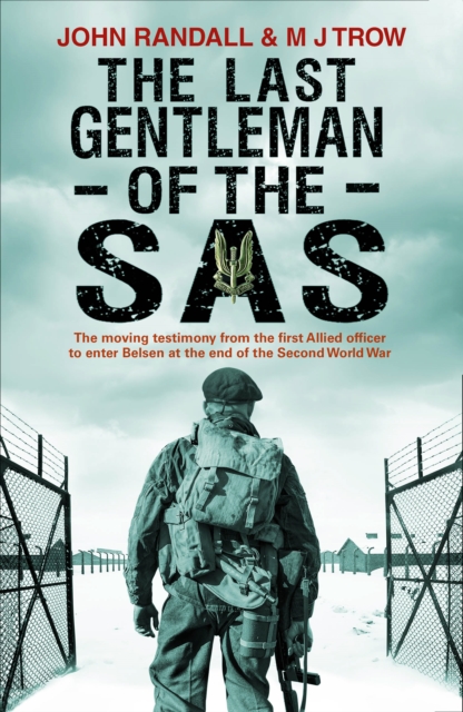 The Last Gentleman of the SAS : A Moving Testimony from the First Allied Officer to Enter Belsen at the End of the Second World War, EPUB eBook