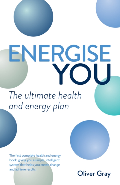 Energise You : The Ultimate Stress-Busting Health & Energy Plan - a Simple Yet Powerful System to Achieve Great Health, Energy and Happiness, Paperback / softback Book