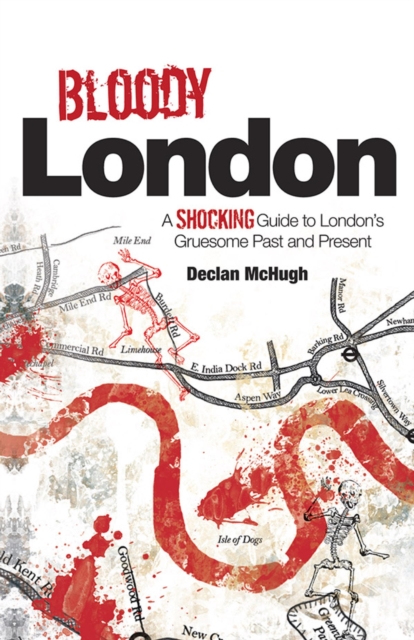 Bloody London : Shocking Tales from London's Gruesome Past and Present, EPUB eBook