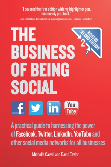 The Business of Being Social 2nd Edition : A practical guide to harnessing the power of Facebook, Twitter, LinkedIn, YouTube and other social media networks for all businesses, Paperback / softback Book