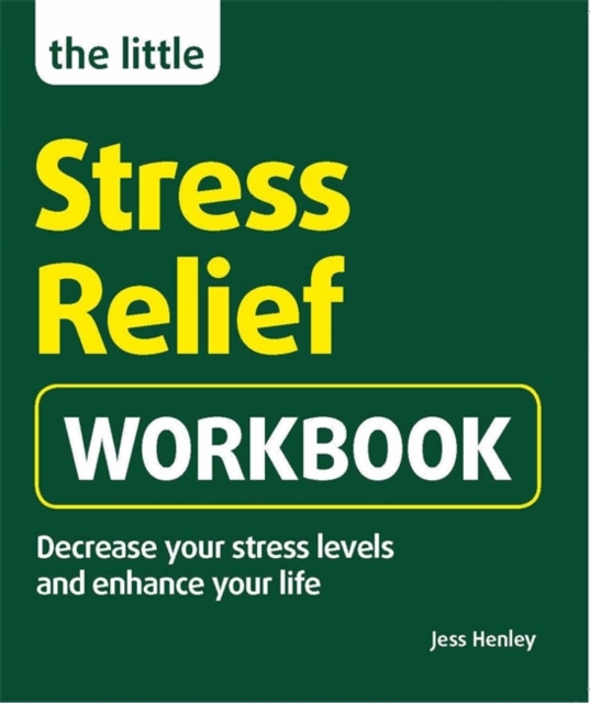 The Little Stress-Relief Workbook : Decrease your stress levels and enhance your life, Paperback / softback Book