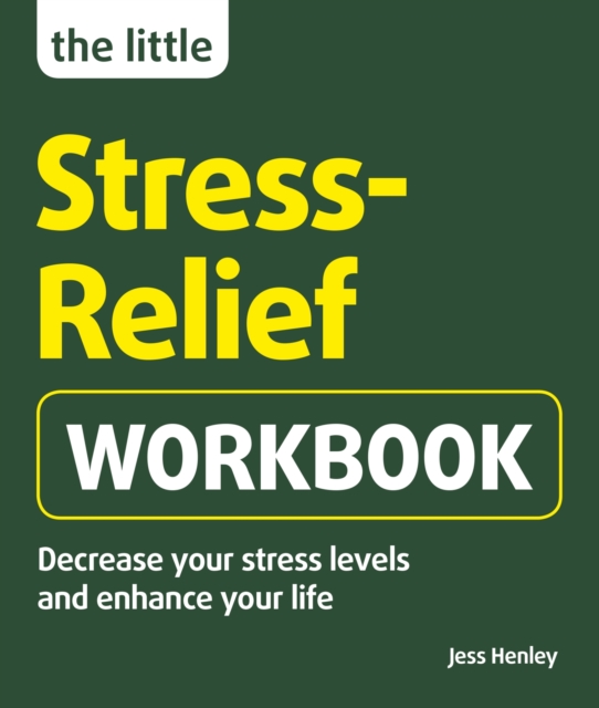 The Little Stress-Relief Workbook : Decrease your stress levels and enhance your life, EPUB eBook