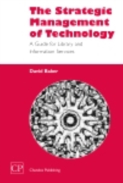 The Strategic Management of Technology : A Guide for Library and Information Services, PDF eBook