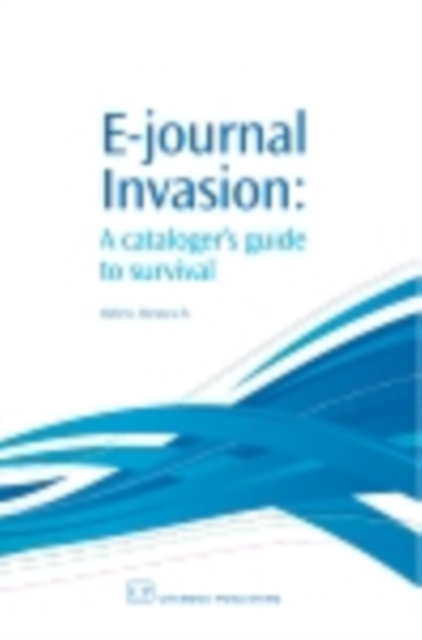 E-Journal Invasion : A Cataloguer's Guide to Survival, PDF eBook