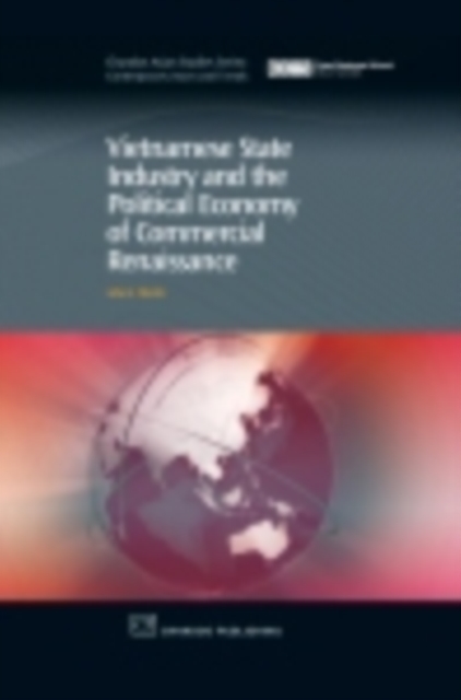 Vietnamese State Industry and the Political Economy of Commercial Renaissance : Dragon's Toothor Curate's Egg?, PDF eBook
