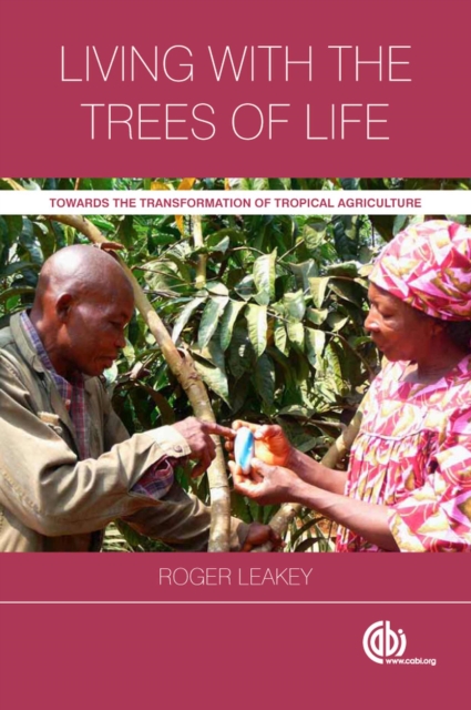 Living with the Trees of Life : Towards the Transformation of Tropical Agriculture, Hardback Book