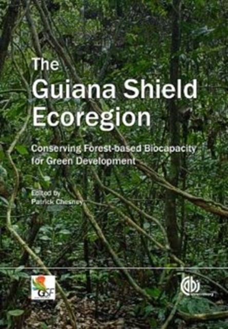 Guiana Shield Ecoregion : Conserving Forest-Based Biocapacity for Green Development, Hardback Book
