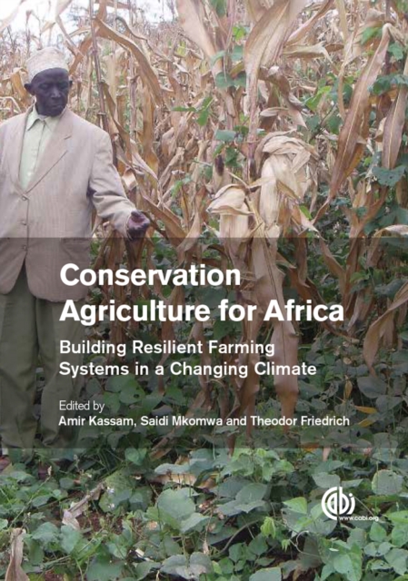 Conservation Agriculture for Africa : Building Resilient Farming Systems in a Changing Climate, Hardback Book