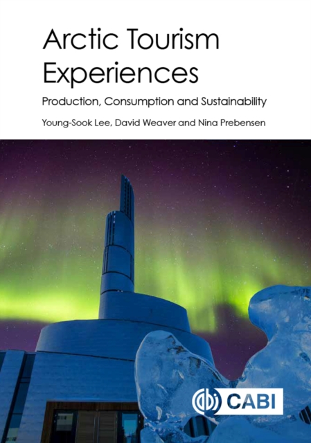 Arctic Tourism Experiences : Production, Consumption and Sustainability, Hardback Book