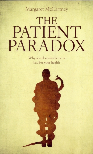 The Patient Paradox : Why Sexed Up Medicine is Bad for Your Health, Paperback / softback Book