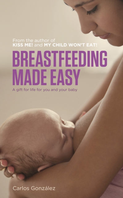 Breastfeeding Made Easy : A Gift for Life for You and Your Baby, Paperback / softback Book