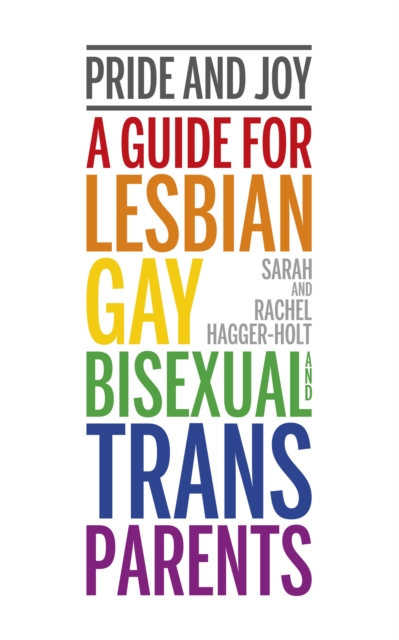 Pride and Joy : A guide for lesbian, gay, bisexual and trans parents, Paperback / softback Book