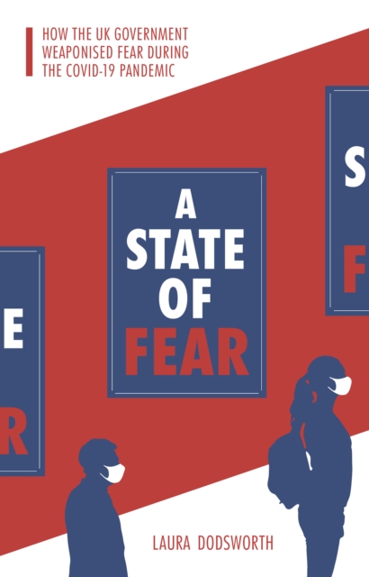 State of Fear : How the UK government weaponised fear during the Covid-19 pandemic, PDF eBook