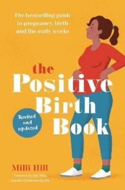 The Positive Birth Book : The bestselling guide to pregnancy, birth and the early weeks, Paperback / softback Book